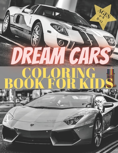 Front cover_Dreams Cars. Coloring Book for Kids Ages 4-8 8-12