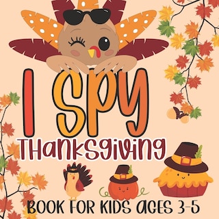 I Spy Thanksgiving Book for Kids Ages 3-5: A Fun Learning Picture Puzzle Book, Activity Guessing Game for Kids, Toddlers and Preschoolers