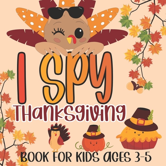 I Spy Thanksgiving Book for Kids Ages 3-5: A Fun Learning Picture Puzzle Book, Activity Guessing Game for Kids, Toddlers and Preschoolers