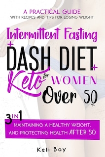 Front cover_Intermittent Fasting + Dash Diet + Keto For Women over 50