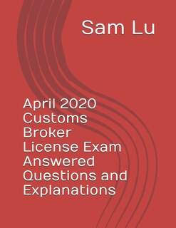 Front cover_April 2020 Customs Broker License Exam Answered Questions and Explanations