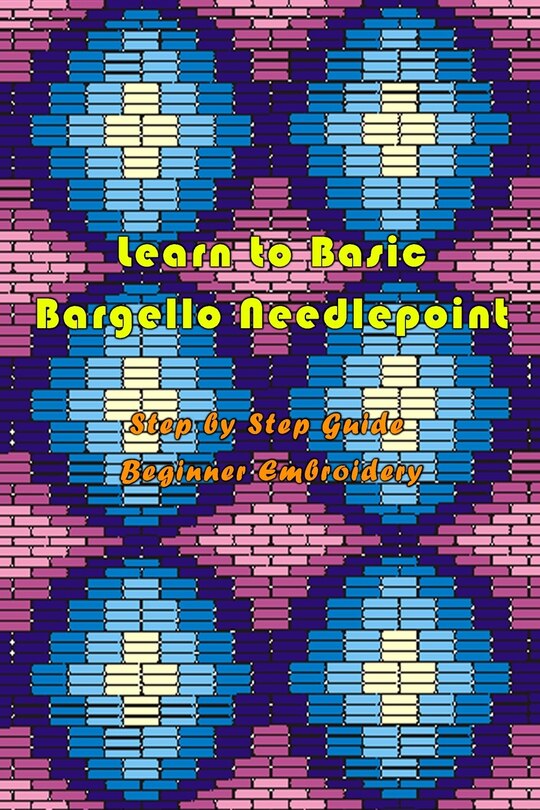 Learn to Basic Bargello Needlepoint: Step by Step Guide Beginner Embroidery: Braided Bargello Quilts