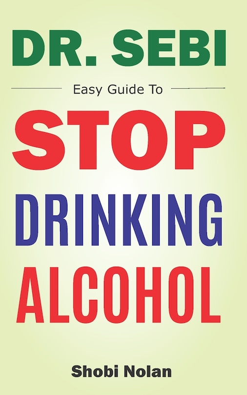 Front cover_Dr Sebi Easy Guide To Stop Drinking Alcohol
