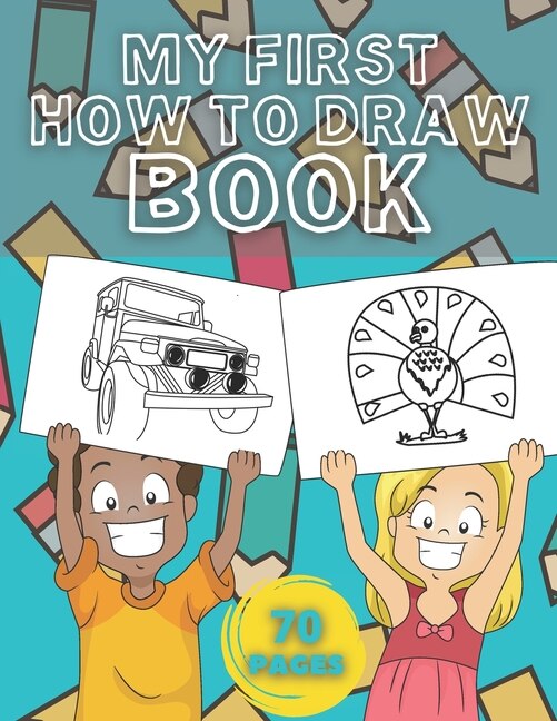 My First How To Draw Book: Learn How To Drawing - For Kids With Animals And More