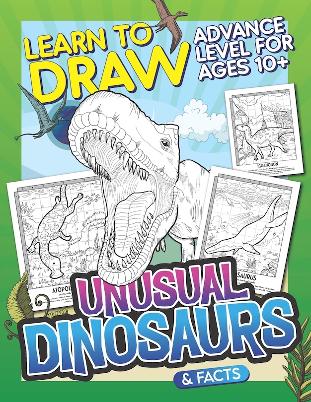 Learn To Draw Unusual Dinosaurs & Facts: Advance Level For Ages 10+: Drawing Grid Activity Book with Fun and Challenging Illustrations to Draw and Color In