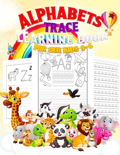 Alphabets: TRACE LEARNING BOOK FOR OUR KIDS 3-6: Jumbo Book 150 pages, ABC Tracing, Kindergarten, Preschool, Dotted Lines, Pen Control, Blank Papers, Kids Ages 3-6, Back to School, Practice Book, Alphabets ABC to Z, Letters Cursive, Handwriting Book.