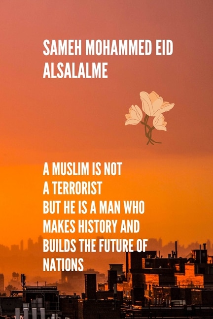 Front cover_A Muslim is not a terrorist But he is a man who makes history and builds the future of nations