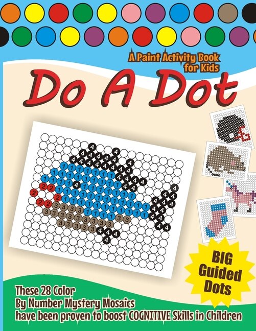 Do a Dot Paint Activity Book for Kids: Dab A Dots Marker Color By Number Mystery Mosaics Coloring Pages for Boosting COGNITIVE Abilities in Toddlers, Preschoolers, Kindergarten