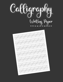 Calligraphy Writing Paper: The Ultimate Practice Paper for Modern Calligraphy & Hand Lettering for Beginners. A Hand Lettering Workbook with Practice Pages and Worksheet.