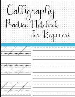 Calligraphy Practice Notebook for Beginners: Modern Calligraphy Slant Angle Lined Guide, Alphabet Practice & Dot Grid Paper Practice Sheets for Beginners I I Perfect for Artists