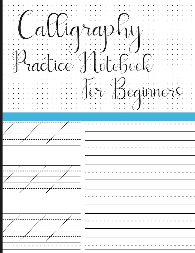 Calligraphy Practice Notebook for Beginners: Modern Calligraphy Slant Angle Lined Guide, Alphabet Practice & Dot Grid Paper Practice Sheets for Beginners I I Perfect for Artists