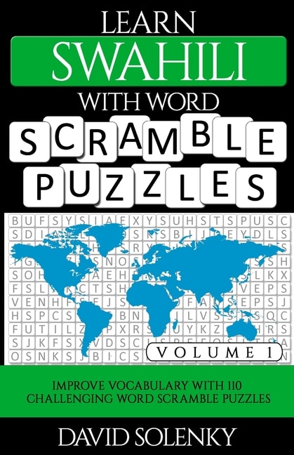 Learn Swahili with Word Scramble Puzzles Volume 1: Learn Swahili Language Vocabulary with 110 Challenging Bilingual Word Scramble Puzzles