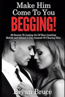 Front cover_Mаkе Hіm Cоmе Tо Yоu BEGGING!