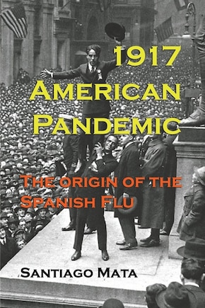 1917 American Pandemic: The Origin of the Spanish Flu