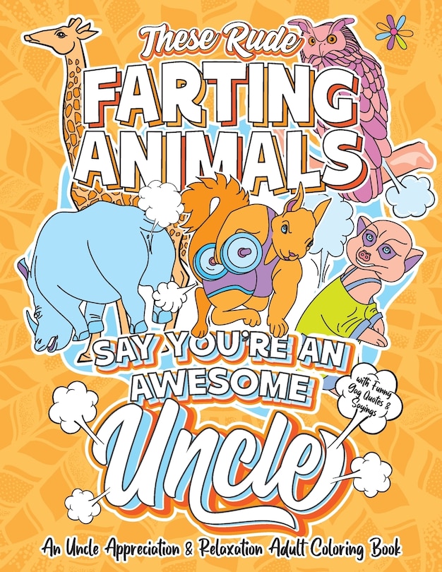Couverture_These Rude Farting Animals Say You're An Awesome Uncle - An Uncle Appreciation & Relaxation Adult Coloring Book