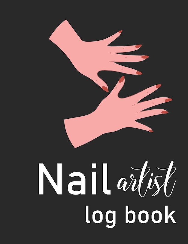 Nail Artist Log Book: Nail Planner Book - Nail Artist Design Notebook - Beauty Maker Logbook- Nail Artist Planner, Nail Technician Organizer, Nail Beauty Salon Binder, Nail Salon Business Planner Kit- 120 PAGES 8.5x11 in