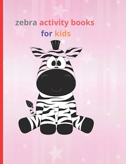 zebra activity books for kids: Fun with Numbers, Letters, Shapes, Colors, Animals Big activity workbook for kids