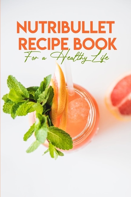 Front cover_Nutribullet Recipe Book For A Healthy Life