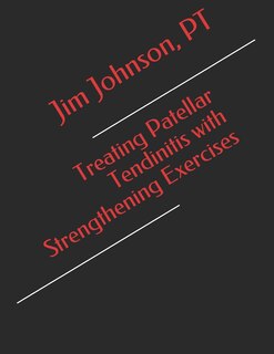 Front cover_Treating Patellar Tendinitis with Strengthening Exercises