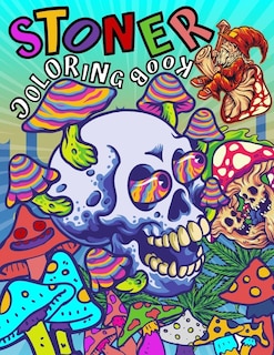 STONER Coloring Book: A Trippy Psychedelic Coloring Pages For Adults Don't Panic It's Organic Book Let's Get High and Color