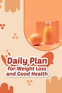 Front cover_Daily Plan For Weight Loss And Good Health
