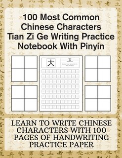 Front cover_100 Most Common Chinese Characters Tian Zi Ge Writing Practice Notebook With Pinyin