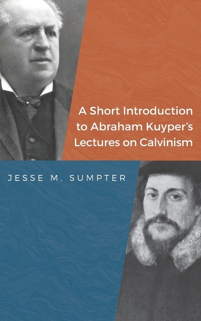 Front cover_A Short Introduction to Abraham Kuyper's Lectures on Calvinism