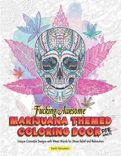 Front cover_Fucking Awesome Marijuana Themed Coloring Book for Adults - Unique Cannabis Designs with Weed Words for Stress Relief and Relaxation