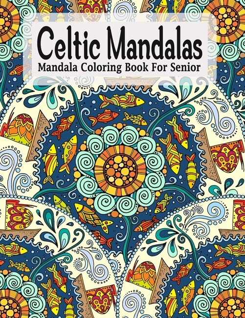 Celtic Mandalas, Mandala Coloring Book For Senior: An Adult Coloring