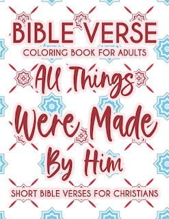 Front cover_Bible Verse Coloring Book For Adults All Things Were Made By Him Short Bible Verses For Christians