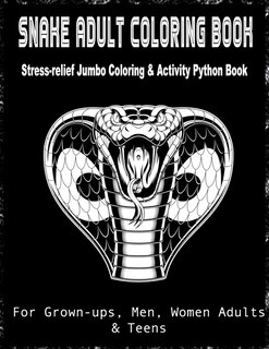 Front cover_Snake Adult Coloring Book Stress-relief Jumbo Coloring & Activity Python Book For Grown-ups, Men, Women Adults & Teens