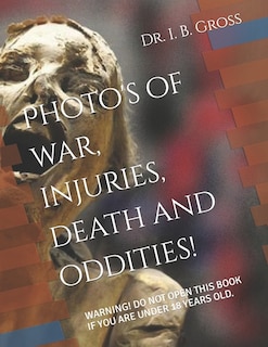 Couverture_The Bizarre, Death, Atrocities, Torture and WTF's! A Photo Book.