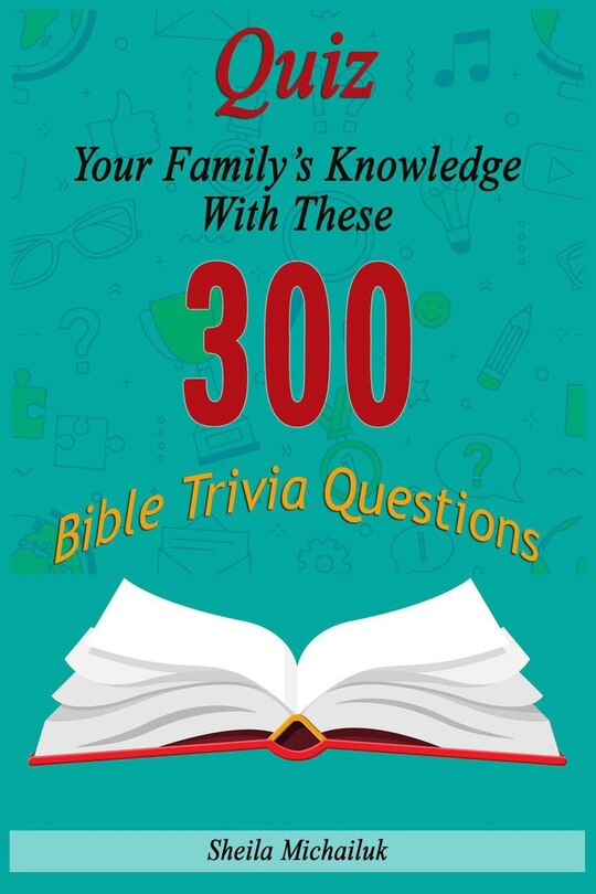 Couverture_Sheila Michailuk-Quiz Your Family's Knowledge With These 300 Bible Trivia Questions