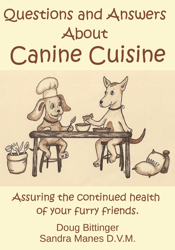 Questions and Answers About Canine Cuisine: Assuring the nutritional health of your furry friend