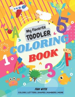 Front cover_My Favorite Toddler Coloring Book - Fun with Colors Alphabet Shapes Numbers More