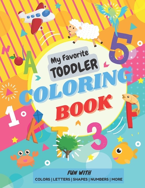 Front cover_My Favorite Toddler Coloring Book - Fun with Colors Alphabet Shapes Numbers More