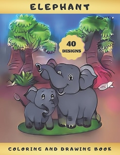 Elephant Coloring and Drawing Book: LEARN TO DRAW CUTE ELEPHANTS - ACTIVITY BOOK FOR KIDS AGES 4-8 - Creative gifts - Christmas, birthday.