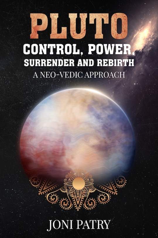 Pluto: Control, Power, Surrender and Rebirth: A NEO-VEDIC Approach