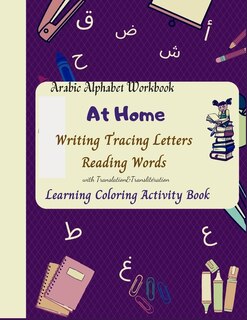 Arabic Alphabet Workbook At Home Writing Tracing Letters Reading Words with Translation&Translitération Learning Coloring Activity Book: Arabic Handwriting Alphabet Practice Book for Kindergarteners Best Quality for Literacy, Teaching Arabic lined paper