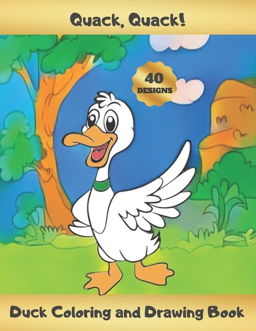 Quack, Quack! Duck Coloring and Drawing Book: Activity Book for Kids Ages 4-8 - Learn to Draw Cute Ducklings - Creative Gifts - Christmas, Birthday.