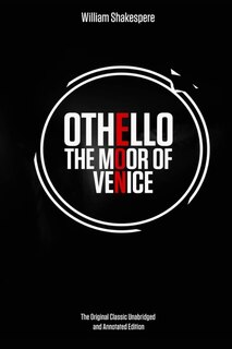 Othello, the Moor of Venice by William Shakespeare The Original Classic Unabridged and Annotated Edition: The Complete Novel of William Shakespeare, OTHELLO, THE MOOR OF VENICE the graphic novel original text With Modern Cover Version
