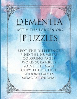 Dementia Activities For Seniors Puzzles: A Fun Activity Book For Adults With Dementia. Large Print Word Games, Coloring Pages, Number Games, Mazes and More!