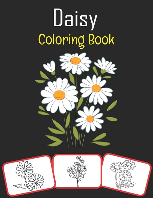 Daisy Coloring Book: Color and learn with fun. Daisy pictures, coloring and learning book with fun for kids (60 Pages, at least 30 Daisy flower images)