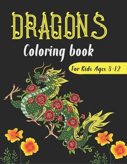 DRAGONS Coloring Book For Kids Ages 8-12: Cool Fantasy Dragons Design and Patterns Mythical & Magical Creatures to Color for Children (Unique gifts)