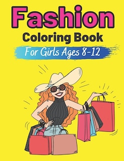 Fashion Coloring Book For Girls Ages 8-12: Colouring Pages for Teens Gift for Fashion Lovers Teenager Gorgeous Cute Fashion Designs For Girl and Teen Fun Activity Book Classic Modern and Bride Design and Illustrations 6-8 8-10 Age 9 10 11 Christmas