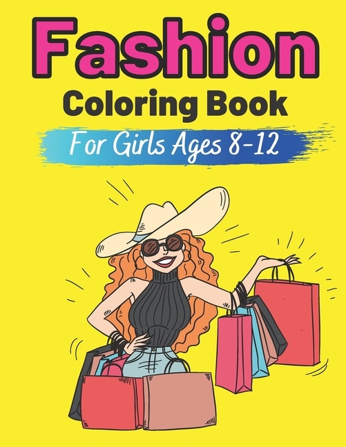 Fashion Coloring Book For Girls Ages 8-12: Fashion Designs To Color Fun and  Stylish Fashion And Beauty Coloring Pages For Kids Teens & Girls Fashion L  (Paperback)