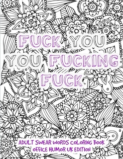 Front cover_Fuck You You Fucking Fuck - Adult Swear Words Coloring Book Office Humor UK Edition