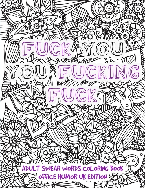 Front cover_Fuck You You Fucking Fuck - Adult Swear Words Coloring Book Office Humor UK Edition