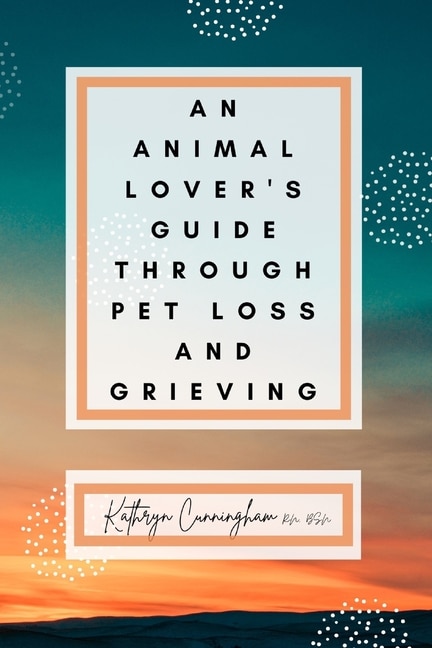 Front cover_An Animal Lover's Guide Through Pet Loss and Grieving