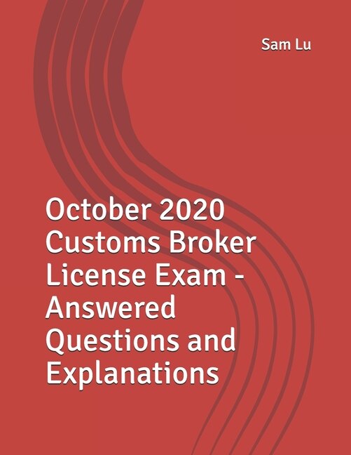 Couverture_October 2020 Customs Broker License Exam - Answered Questions and Explanations